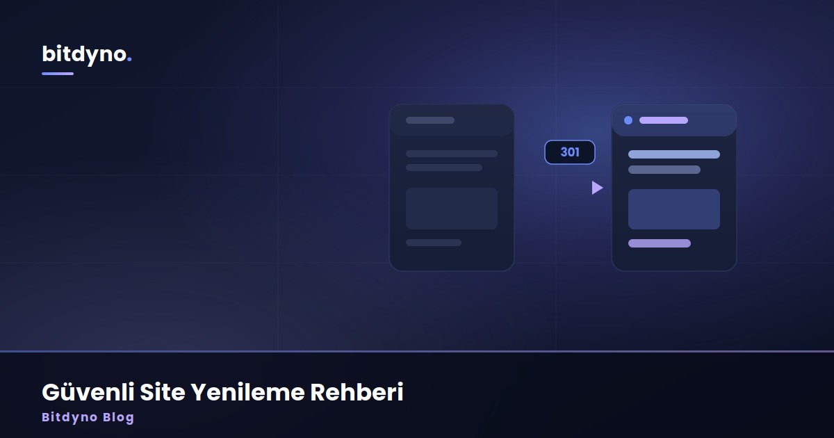 Sitenizi Yenilerken Trafiğinizi Çöpe Atmayın: Güvenli Redesign Rehberi — Bitdyno Blog
