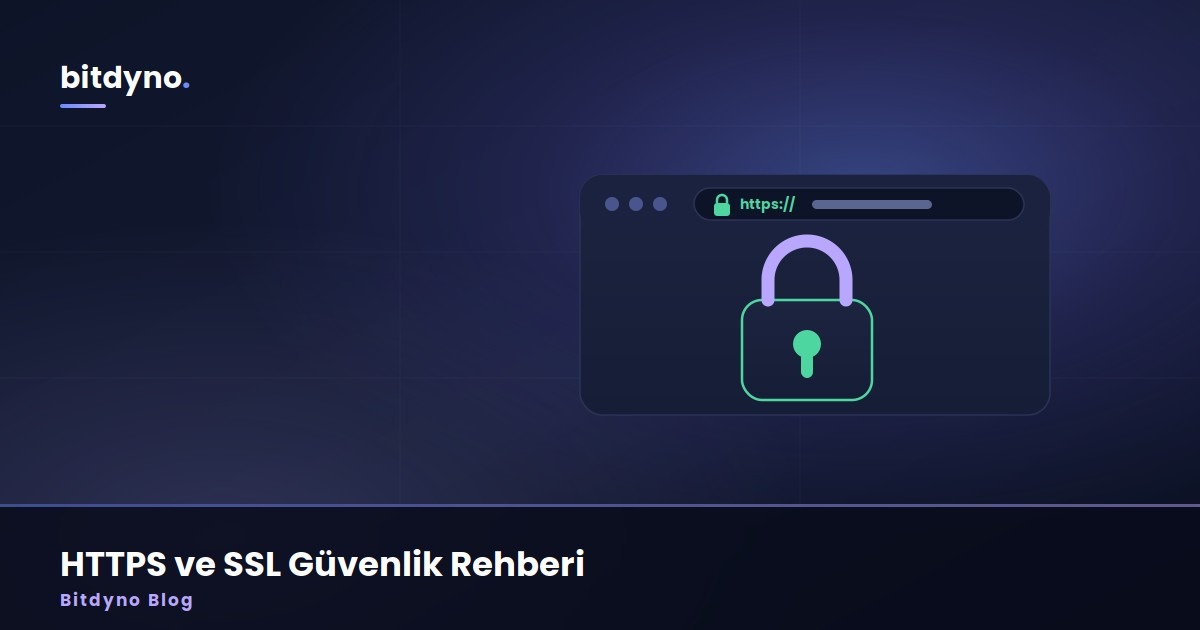 Tarayıcı Sitenize "Güvenli Değil" Diyorsa Müşteri Kaçıyor: HTTPS ve SSL Rehberi — Bitdyno Blog