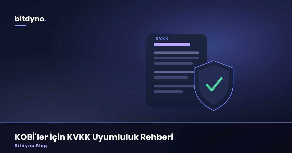 Web Siteniz Sizi Mahkemeye Düşürebilir: KOBİ'ler İçin KVKK ve Yasal Uyumluluk Rehberi — Bitdyno Blog