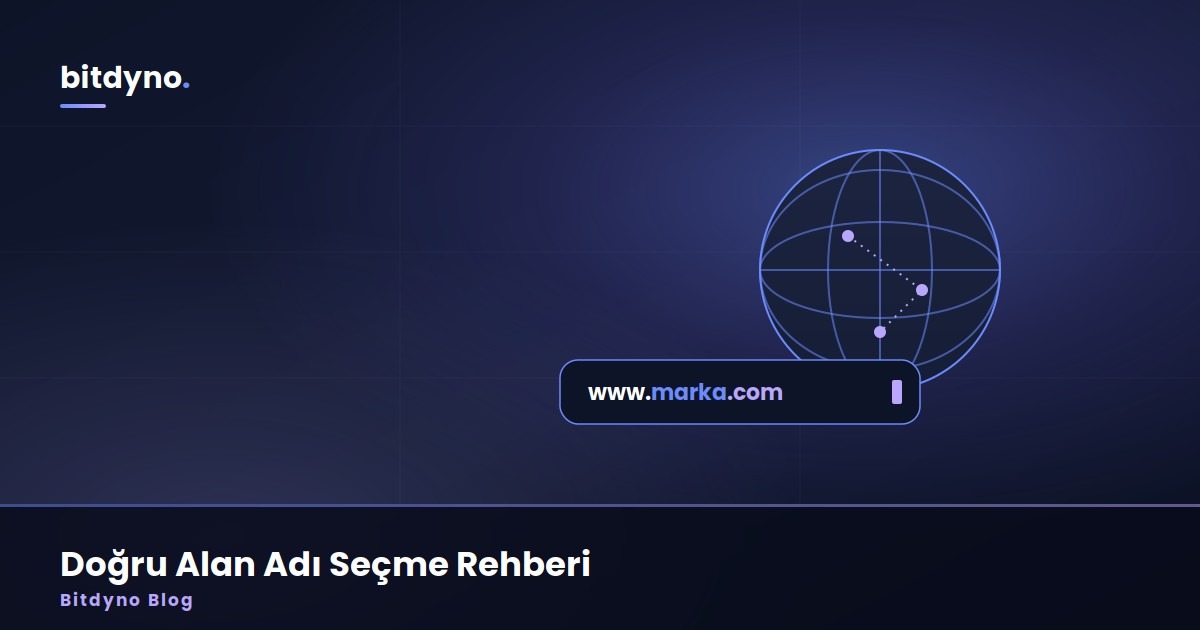 Yanlış Alan Adı Sizi Yıllarca Yorar: Doğru Domain Seçme Rehberi — Bitdyno Blog